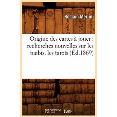 1869 ed. Origine des cartes à jouer : recherches nouvelles sur les naibis, les tarots (Éd.1869) - Romain Merlin - Publicité 1869 ed. Origine des cartes à jouer : recherches nouvelles sur les naibis, les tarots (Éd.1869) - Romain Merlin - Publicité