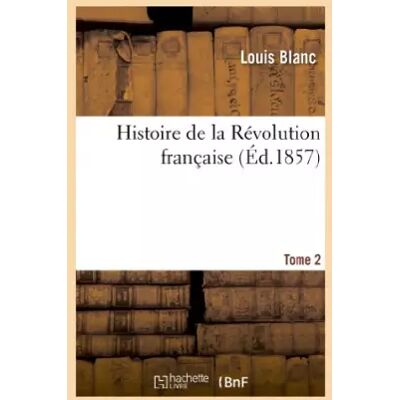 Histoire de la Révolution française. Tome 2 - Louis Blanc - Publicité Histoire de la Révolution française. Tome 2 - Louis Blanc - Publicité