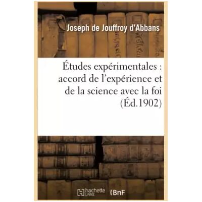 Études expérimentales : accord de l'expérience et de la science avec la foi - Joseph de Jouffroy d'Abbans - Publicité Études expérimentales : accord de l'expérience et de la science avec la foi - Joseph de Jouffroy d'Abbans - Publicité