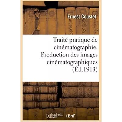 Traité pratique de cinématographie. Production des images cinématographiques - Ernest Coustet - Publicité Traité pratique de cinématographie. Production des images cinématographiques - Ernest Coustet - Publicité