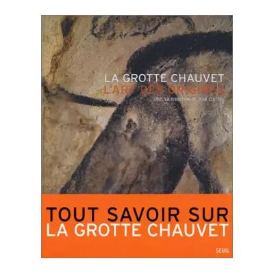 La Grotte Chauvet : L'art des origines - Jean Clottes, Jean Clottes - Publicité La Grotte Chauvet : L'art des origines - Jean Clottes, Jean Clottes - Publicité