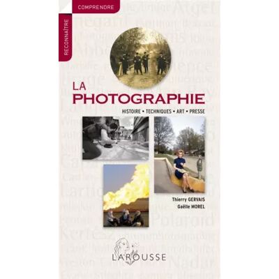 La photographie - Thierry Gervais, Gaëlle Morel - Publicité La photographie - Thierry Gervais, Gaëlle Morel - Publicité