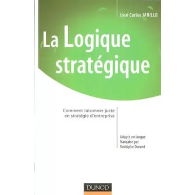 Nouvelle La logique stratégique : Comment raisonner juste en stratégie d'entreprise - José Carlos Jarillo - Publicité Nouvelle La logique stratégique : Comment raisonner juste en stratégie d'entreprise - José Carlos Jarillo - Publicité