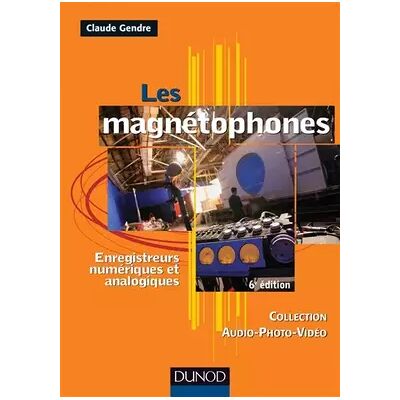 6e édition Les magnétophones - 6ème édition - Enregistreurs numériques et analogiques - Claude Gendre - Publicité 6e édition Les magnétophones - 6ème édition - Enregistreurs numériques et analogiques - Claude Gendre - Publicité