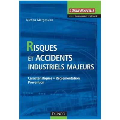 Risques et accidents industriels majeurs - Caractéristiques, réglementation, prévention: Caractéristiques, réglementation, prévention - Nichan Margossian - Publicité Risques et accidents industriels majeurs - Caractéristiques, réglementation, prévention: Caractéristiques, réglementation, prévention - Nichan Margossian - Publicité