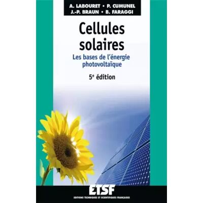 Cellules solaires - 5e éd - Les bases de l'énergie photovoltaïque: Les bases de l'énergie photovoltaïque - Anne Labouret, Pascal Cumunel, Jean-Paul Braun, Benjamin Faraggi - Publicité Cellules solaires - 5e éd - Les bases de l'énergie photovoltaïque: Les bases de l'énergie photovoltaïque - Anne Labouret, Pascal Cumunel, Jean-Paul Braun, Benjamin Faraggi - Publicité