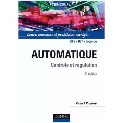 2 Automatique - Contrôle et régulation - Cours, exercices et problèmes corrigés: Cours, exercices et problèmes corrigés - Patrick Prouvost - Publicité 2 Automatique - Contrôle et régulation - Cours, exercices et problèmes corrigés: Cours, exercices et problèmes corrigés - Patrick Prouvost - Publicité