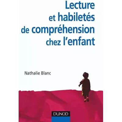 Lecture et habiletés de compréhension chez l'enfant - Nathalie Blanc - Publicité Lecture et habiletés de compréhension chez l'enfant - Nathalie Blanc - Publicité
