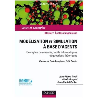 Modélisation et simulation à base d'agents: Exemples commentés, outils informatiques et questions théoriques - Jean-Pierre Treuil, Alexis Drogoul, Jean-Daniel Zucker - Publicité Modélisation et simulation à base d'agents: Exemples commentés, outils informatiques et questions théoriques - Jean-Pierre Treuil, Alexis Drogoul, Jean-Daniel Zucker - Publicité