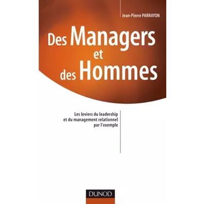 Des managers et des hommes - Les leviers du leadership et du management relationnel par l'exemple - Jean-Pierre Parrayon - Publicité Des managers et des hommes - Les leviers du leadership et du management relationnel par l'exemple - Jean-Pierre Parrayon - Publicité