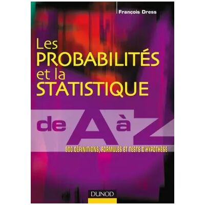 Les probabilités et la statistique de A à Z - 500 définitions, formules et tests d'hypothèse - François Dress - Publicité Les probabilités et la statistique de A à Z - 500 définitions, formules et tests d'hypothèse - François Dress - Publicité