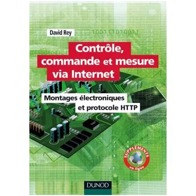 Contrôle, commande et mesure via Internet - Montages électroniques et protocole HTTP - David Rey - Publicité Contrôle, commande et mesure via Internet - Montages électroniques et protocole HTTP - David Rey - Publicité
