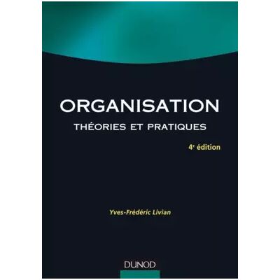 4e édition Organisation - 4ème édition - Théories et pratiques - Yves-Frédéric Livian - Publicité 4e édition Organisation - 4ème édition - Théories et pratiques - Yves-Frédéric Livian - Publicité