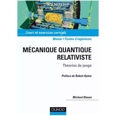 Mécanique Quantique Relativiste - Théories de Jauge - Michael Klasen - Publicité Mécanique Quantique Relativiste - Théories de Jauge - Michael Klasen - Publicité