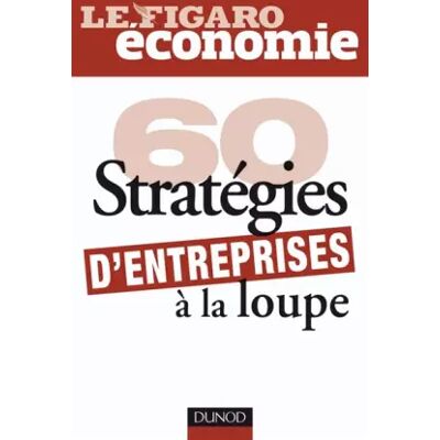 DUNOD 60 stratégies d'entreprises à la loupe - Le Figaro Economie - Publicité DUNOD 60 stratégies d'entreprises à la loupe - Le Figaro Economie - Publicité