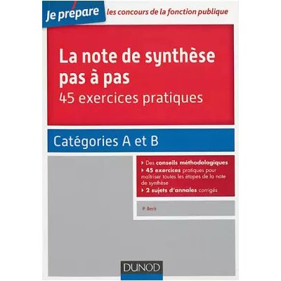 DUNOD La note de synthèse pas à pas - 45 exercices pratiques - Catégories A et B: Catégories A et B - Pierre Beck - Publicité DUNOD La note de synthèse pas à pas - 45 exercices pratiques - Catégories A et B: Catégories A et B - Pierre Beck - Publicité