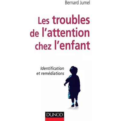 Les troubles de l'attention chez l'enfant - Identification et remédiations: Identification et remédiations - Bernard Jumel - Publicité Les troubles de l'attention chez l'enfant - Identification et remédiations: Identification et remédiations - Bernard Jumel - Publicité