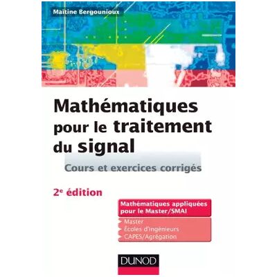 Mathématiques pour le traitement du signal - 2e éd. Cours et exercices corrigés: Cours et exercices corrigés - Maïtine Bergounioux - Publicité Mathématiques pour le traitement du signal - 2e éd. Cours et exercices corrigés: Cours et exercices corrigés - Maïtine Bergounioux - Publicité