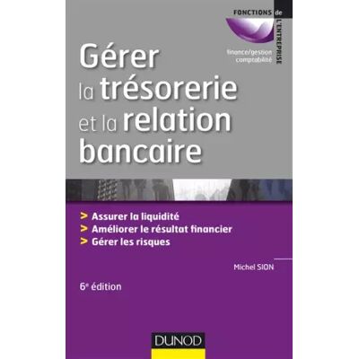 Gérer la trésorerie et la relation bancaire - 6e éd. - Assurer la liquidité. Améliorer le résultat: Assurer la liquidité. Améliorer le résul - Michel Sion - Publicité Gérer la trésorerie et la relation bancaire - 6e éd. - Assurer la liquidité. Améliorer le résultat: Assurer la liquidité. Améliorer le résul - Michel Sion - Publicité
