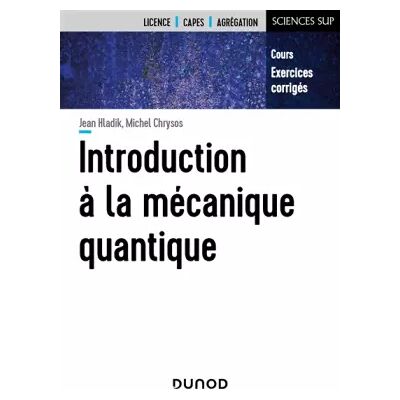 Introduction à la mécanique quantique - Cours et exercices corrigés: Cours et exercices corrigés - Jean Hladik, Michel Chrysos - Publicité Introduction à la mécanique quantique - Cours et exercices corrigés: Cours et exercices corrigés - Jean Hladik, Michel Chrysos - Publicité
