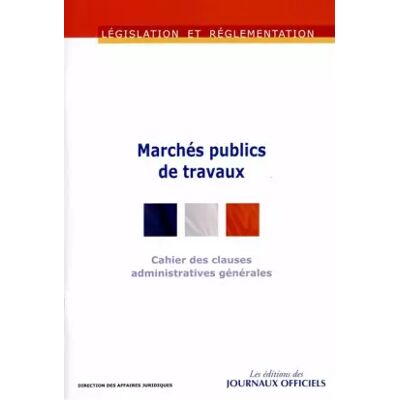 Cahier des clauses administratives générales applicables aux marchés publics de travaux - Journaux officiels - Publicité Cahier des clauses administratives générales applicables aux marchés publics de travaux - Journaux officiels - Publicité