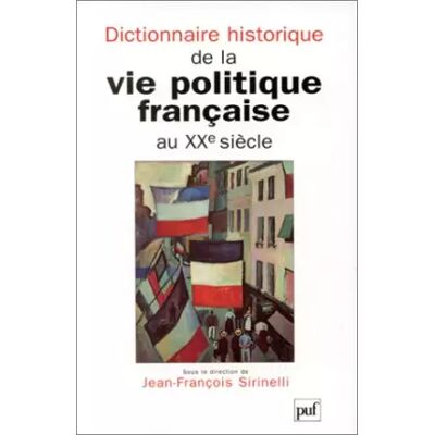 Dictionnaire historique de la vie politique française au XXe siècle - Jean-François Sirinelli, Jean Vavasseur-Desperriers, Collectif - Publicité Dictionnaire historique de la vie politique française au XXe siècle - Jean-François Sirinelli, Jean Vavasseur-Desperriers, Collectif - Publicité