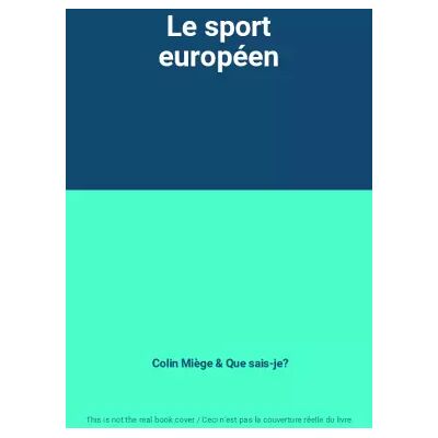 Le sport européen - Colin Miège, Que sais-je? - Publicité Le sport européen - Colin Miège, Que sais-je? - Publicité