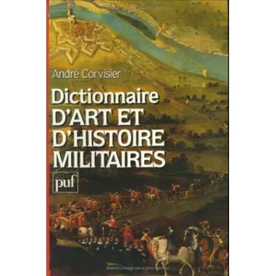 Dictionnaire d'art et d'histoire militaires - Collectif, André Corvisier - Publicité Dictionnaire d'art et d'histoire militaires - Collectif, André Corvisier - Publicité