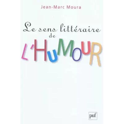 Presses Universitaires de France - PUF Le sens littéraire de l'humour - Jean-Marc Moura - Publicité Presses Universitaires de France - PUF Le sens littéraire de l'humour - Jean-Marc Moura - Publicité