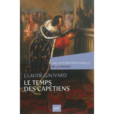 1 Le temps des Capétiens Temps des Capétiens (Xe-XIVe siècle) - Claude Gauvard - Publicité 1 Le temps des Capétiens Temps des Capétiens (Xe-XIVe siècle) - Claude Gauvard - Publicité