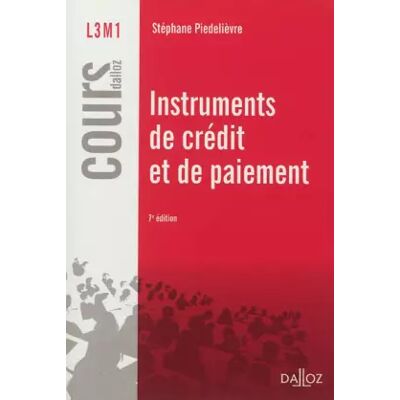7e édition Instruments de crédit et de paiement - 7e éd.: Cours - Stéphane Piedelièvre - Publicité 7e édition Instruments de crédit et de paiement - 7e éd.: Cours - Stéphane Piedelièvre - Publicité