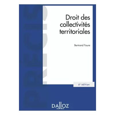 Droit des collectivités territoriales - 6e ed. - Bertrand Faure - Publicité Droit des collectivités territoriales - 6e ed. - Bertrand Faure - Publicité