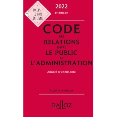Code des relations entre le public et l'administration 2022 6ed - Annoté et commenté - Collectif - Publicité Code des relations entre le public et l'administration 2022 6ed - Annoté et commenté - Collectif - Publicité