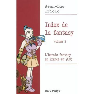 Index de la fantasy / volume 2: L'heroic fantasy en France en 2003. - Jean-Luc Triolo - Publicité Index de la fantasy / volume 2: L'heroic fantasy en France en 2003. - Jean-Luc Triolo - Publicité