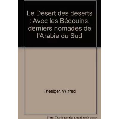 Le Désert des déserts : Avec les Bédouins, derniers nomades de l'Arabie du Sud - Wilfred Thesiger - Publicité Le Désert des déserts : Avec les Bédouins, derniers nomades de l'Arabie du Sud - Wilfred Thesiger - Publicité