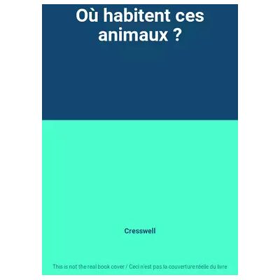 Où habitent ces animaux ? - Cresswell - Publicité Où habitent ces animaux ? - Cresswell - Publicité