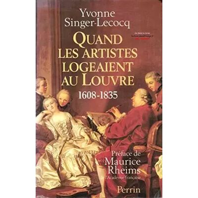 Quand les artistes logeaient au Louvre: 1608-1835 - Yvonne Singer-Lecocq - Publicité Quand les artistes logeaient au Louvre: 1608-1835 - Yvonne Singer-Lecocq - Publicité
