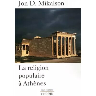 Perrin RELIGION POPULAIRE A ATHENES - JON D. MIKALSON, JEAN-FRANCOIS SENE - Publicité Perrin RELIGION POPULAIRE A ATHENES - JON D. MIKALSON, JEAN-FRANCOIS SENE - Publicité