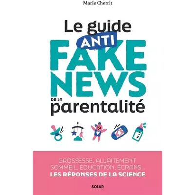 Le guide anti-fake news de la parentalité: 30 idées reçues sur la grossesse, allaitement, sommeil, éducation, écrans, santé... Les réponses - Marie Chetrit - Publicité Le guide anti-fake news de la parentalité: 30 idées reçues sur la grossesse, allaitement, sommeil, éducation, écrans, santé... Les réponses - Marie Chetrit - Publicité