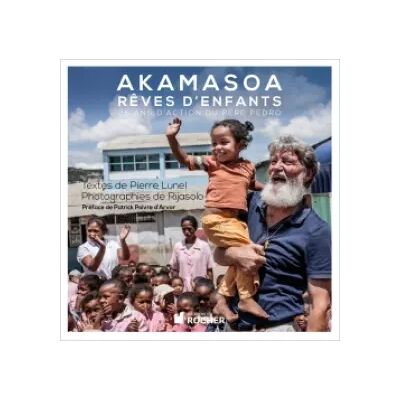Editions du Rocher Akamasoa, rêves d'enfants: 25 ans d'action du père Pedro - Pierre Lunel, Père Pedro, Rijasolo, Patrick Poivre d'Arvor - Publicité Editions du Rocher Akamasoa, rêves d'enfants: 25 ans d'action du père Pedro - Pierre Lunel, Père Pedro, Rijasolo, Patrick Poivre d'Arvor - Publicité