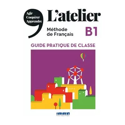 Illustrated L'atelier B1 - Guide pratique de classe - Besma Ayadi, Emilie Pichard, Emilie Pommier - Publicité Illustrated L'atelier B1 - Guide pratique de classe - Besma Ayadi, Emilie Pichard, Emilie Pommier - Publicité