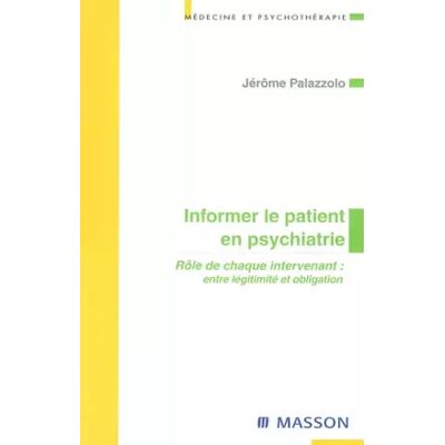 Nouvelle Informer le patient en psychiatrie: Rôle de chaque intervenant - Entre légitimité et obligation - Jérôme Palazzolo - Publicité Nouvelle Informer le patient en psychiatrie: Rôle de chaque intervenant - Entre légitimité et obligation - Jérôme Palazzolo - Publicité