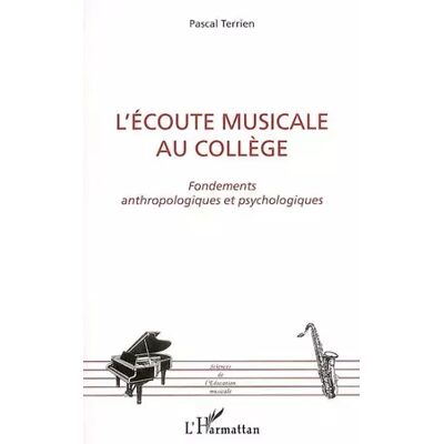 L'écoute musicale au collège: Fondements anthropologiques et psychologiques - Pascal Terrien - Publicité L'écoute musicale au collège: Fondements anthropologiques et psychologiques - Pascal Terrien - Publicité