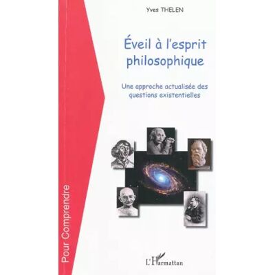 Eveil à l'esprit philosophique: Une approche actualisée des questions existentielles - Yves Thelen - Publicité Eveil à l'esprit philosophique: Une approche actualisée des questions existentielles - Yves Thelen - Publicité