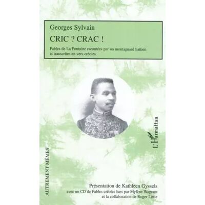 Cric ? Crac !: Fables de La Fontaine racontées par un montagnard haïtien et transcrites en vers créoles Avec un CD de fables créoles lues pa - Georges Sylvain - Publicité Cric ? Crac !: Fables de La Fontaine racontées par un montagnard haïtien et transcrites en vers créoles Avec un CD de fables créoles lues pa - Georges Sylvain - Publicité