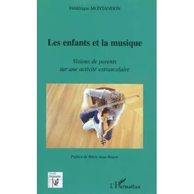 Les enfants et la musique: Visions de parents sur une activité extrascolaire - Frédérique Montandon - Publicité Les enfants et la musique: Visions de parents sur une activité extrascolaire - Frédérique Montandon - Publicité