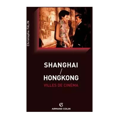 Shanghai / Hongkong, villes de cinéma - Christophe Falin - Publicité Shanghai / Hongkong, villes de cinéma - Christophe Falin - Publicité
