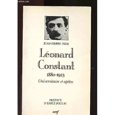 Léonard constant (1880-1923), universitaire et apotre - Jean Pierre Inda - Publicité Léonard constant (1880-1923), universitaire et apotre - Jean Pierre Inda - Publicité