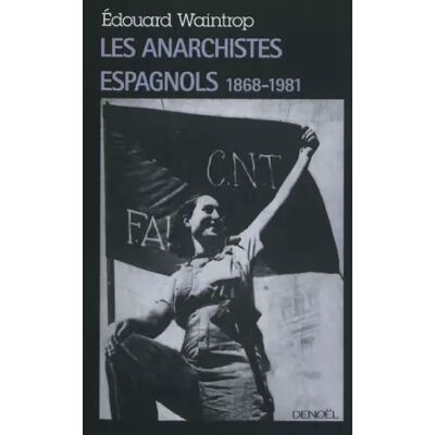 2012 Les anarchistes espagnols: (1868-1981) - Édouard Waintrop - Publicité 2012 Les anarchistes espagnols: (1868-1981) - Édouard Waintrop - Publicité