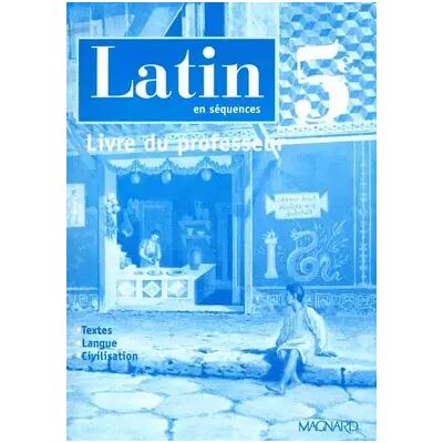 Latin en séquences 5e: Livre du professeur - Pierre Bernet, Raphaël Gaudin, Anne-Karine Le Borgne-Bourkaib - Publicité Latin en séquences 5e: Livre du professeur - Pierre Bernet, Raphaël Gaudin, Anne-Karine Le Borgne-Bourkaib - Publicité